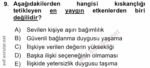 9. soru: Aşağıdakilerden hangisi kıskançlığı tetikleyen en Yaygın etkenlerden biri değilidir? A) Sevilen kişiye aşırı bağımlıl…