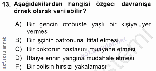 13. soru: Aşağıdakilerden hangisi özgeci davranışa örnek olarak verilebilir? A) Bir gencin otobüste yaşlı bir kişiye yer vermes…