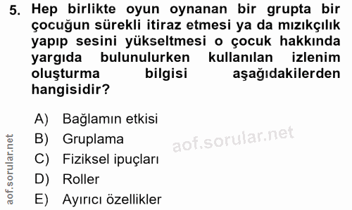 5. soru: Hep birlikte oyun oynanan bir grupta bir çocuğun sürekli itiraz etmesi ya da mızıkçılık yapıp sesini yükseltmesi o ço…