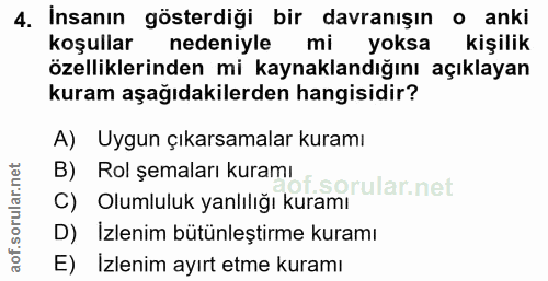 4. soru: Insanın gösterdiği bir davranışın o anki koşullar nedeniyle mi yoksa kişilik özelliklerinden mi kaynaklandığını açıkl…