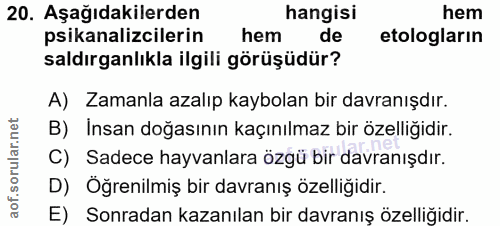 20. soru: Aşağıdakilerden hangisi hem psikanalizcilerin hem de etologların saldırganlıkla ilgili görüşüdür? A) Zamanla azalıp k…