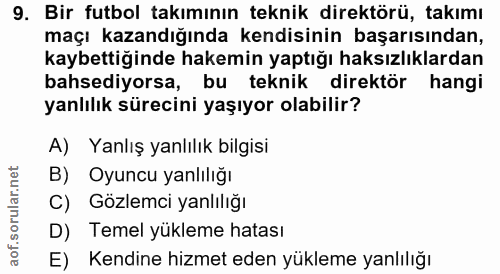 9. soru: Bir futbol takımının teknik direktörü, takımı maçı kazandığında kendisinin başarısından, kaybettiğinde hakemin yaptığ…