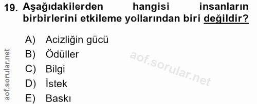19. soru: Aşağıdakilerden hangisi insanların birbirlerini etkileme yollarından biri değildir? A) Acizligin gücü B) Ödüller C) B…