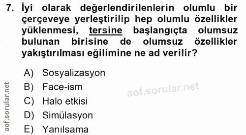 7. soru: İyi olarak değerlendirilenlerin olumlu bir çerçeveye yerleştirilip hep olumlu özellikler yüklenmesi, tersine başlangı…