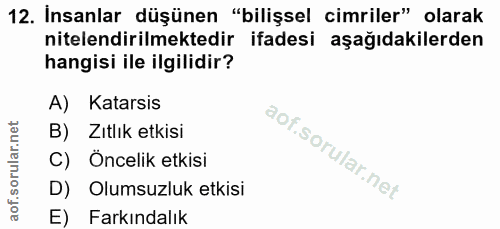 12. soru: Insanlar düşünen "bilişsel cimriler" olarak nitelendirilmektedir ifadesi aşağıdakilerden hangisi ile ilgilidir? A) Ka…