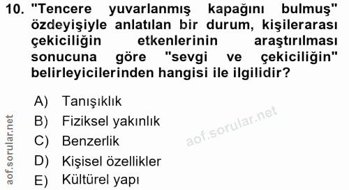 10. soru: "Tencere yuvarlanmış kapağını bulmuş" özdeyişiyle anlatılan bir durum, kişilerarası çekiciliğin etkenlerinin araştırı…