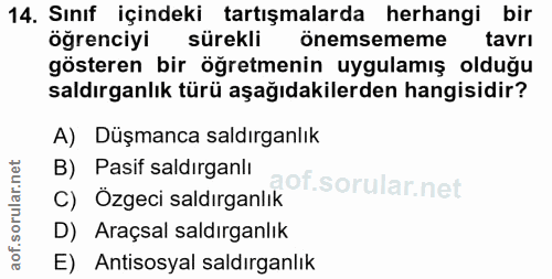 14. soru: Sınıf içindeki tartışmalarda herhangi bir öğrenciyi sürekli önemsememe tavrı gösteren bir öğretmenin uygulamış olduğu…