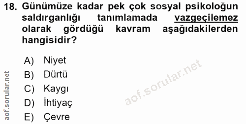 18. soru: Günümüze kadar pek çok sosyal psikoloğun saldırganlığı tanımlamada vazgecilemez olarak gördüğü kavram aşağıdakilerden…
