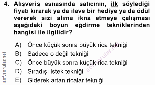 4. soru: Alışveriş esnasında satıcının, ilk söylediği fiyatı kırarak ya da ilave bir hediye ya da ödül vererek sizi alıma ikna…