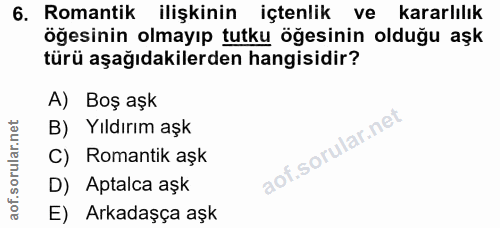6. soru: Romantik ilişkinin içtenlik ve kararlılık öğesinin olmayıp tutku öğesinin olduğu aşk türü aşağıdakilerden hangisidir?…