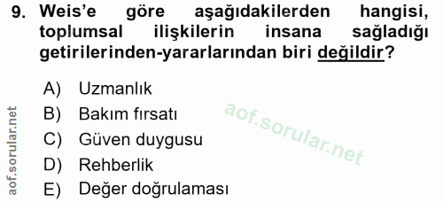 9. soru: Weis'e göre aşağıdakilerden hangisi, toplumsal ilişkilerin insana sağladığı getirilerinden-yararlarından biri değildi…