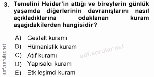 3. soru: Temelini Heider'in attığı ve bireylerin günlük yaşamda diğerlerinin davranışlarını nasıl açıkladıklarına odaklanan ku…
