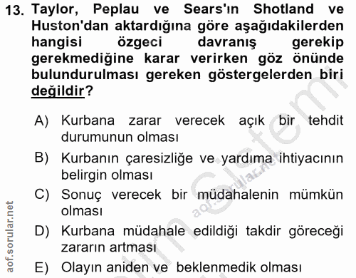 13. soru: Taylor, Peplau ve Sers'ın Shotland ve Huston'dan aktardığına göre aşağıdakilerden hangisi özgeci davranış gerekip ger…
