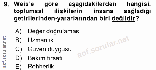 9. soru: Weis'e göre aşağıdakilerden hangisi, toplumsal ilişkilerin insana sağladığı getirilerinden-yararlarından biri değildi…
