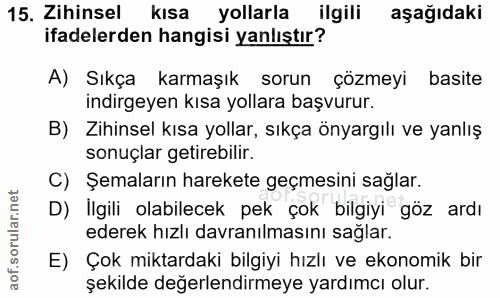 15. soru: Zihinsel kısa yollarla ilgili aşağıdaki ifadelerden hangisi yanlıştır? A) Sıkça karmaşık sorun çözmeyi basite indirge…
