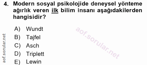 4. soru: Modern sosyal psikolojide deneysel yönteme ağırlık veren ilk bilim insanı aşağıdakilerden hangisidir? A) Wundt B) Taj…