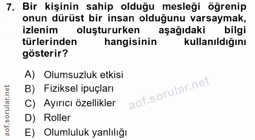 7. soru: Bir kişinin sahip olduğu mesleği öğrenip onun dürüst bir insan olduğunu varsaymak, izlenim oluştururken aşağıdaki bil…