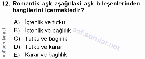 12. soru: Romantik aşk aşağıdaki aşk bileşenlerinden hangilerini içermektedir? B) Içtenlik ve bağlılık dot. sorular net A) İçte…
