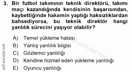 3. soru: Bir futbol takımının teknik direktörü, takımı maçı kazandığında kendisinin başarısından, kaybettiğinde hakemin yaptığ…