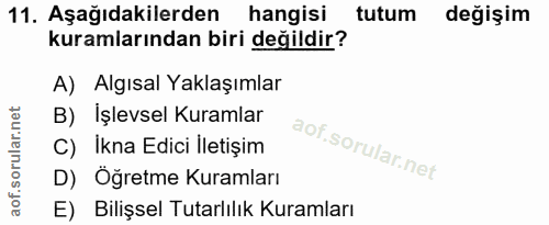 11. soru: Aşağıdakilerden hangisi tutum değişim kuramlarından biri değildir? A) Algısal Yaklaşımlar B) İşlevsel Kuramlar C) İkn…