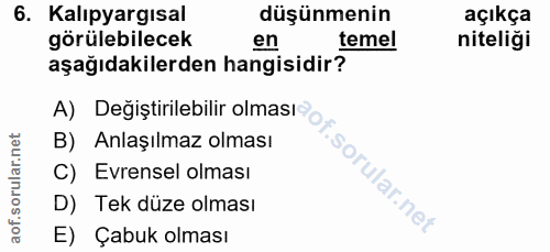 6. soru: Kalıpyargısal düşünmenin açıkça görülebilecek en temel niteliği aşağıdakilerden hangisidir? A) Değiştirilebilir olmas…