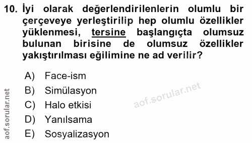 10. soru: İyi olarak değerlendirilenlerin olumlu bir çerçeveye yerleştirilip hep olumlu özellikler yüklenmesi, tersine başlangi…