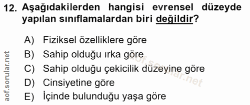 12. soru: Aşağıdakilerden hangisi evrensel düzeyde yapılan sınıflamalardan biri değildir? A) Fiziksel özelliklere göre B) Sahip…