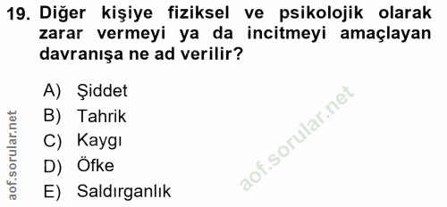 19. soru: Diğer kişiye fiziksel ve psikolojik olarak zarar vermeyi ya da incitmeyi amaçlayan davranışa ne ad verilir? A) Şiddet…