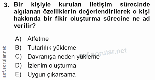 3. soru: Bir kişiyle kurulan l iletişim sürecinde algılanan özelliklerin değerlendirilerek o kişi hakkında bir fikir oluşturma…