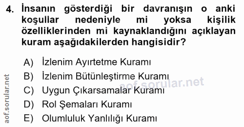 4. soru: İnsanın gösterdiği bir davranışın o anki koşullar nedeniyle mi yoksa kişilik özelliklerinden mi kaynaklandığını açıkl…