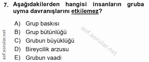 7. soru: Aşağıdakilerden hangisi insanların gruba uyma davranışlarını etkilemez? A) Grup baskısı B) Grup bütünlüğü C) Grubun b…