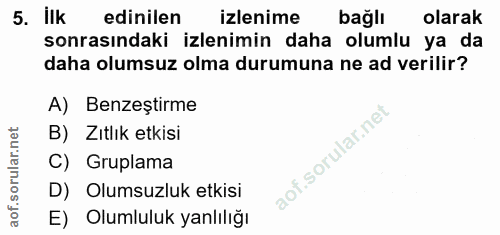 5. soru: ilk edinilen izlenime bağlı olarak sonrasındaki izlenimin daha olumlu ya da daha olumsuz olma durumuna ne ad verilir?…