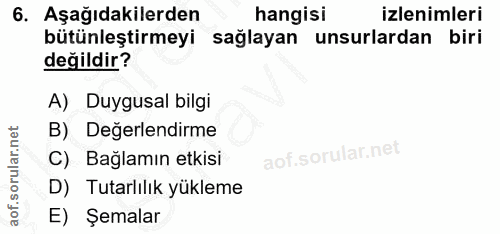 6. soru: Aşağıdakilerden hangisi izlenimleri bütünleştirmeyi sağlayan unsurlardan biri değildir? A) Duygusal bilgi B) Değerlen…