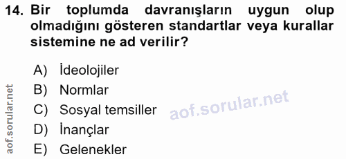 14. soru: Bir toplumda davranışların uygun olup olmadığını gösteren standartlar veya kurallar sistemine ne ad verilir? A) Ideol…
