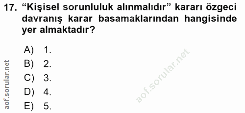 17. soru: "Kişisel sorunluluk alınmalıdır" kararı özgeci davranış karar basamaklarından hangisinde yer almaktadır? A) 1. B) 2.…