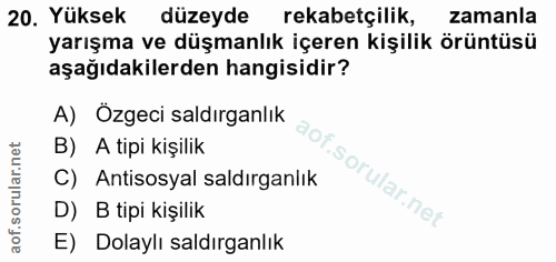 20. soru: Yüksek düzeyde rekabetçilik, zamanla yarışma ve düşmanlık içeren kişilik örüntüsü aşağıdakilerden hangisidir? A) Özge…