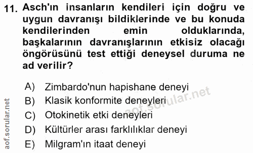 11. soru: Asch'ın insanların kendileri için doğru ve uygun davranışı bildiklerinde ve bu konuda kendilerinden emin olduklarında…