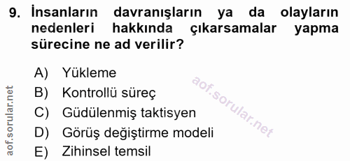 9. soru: İnsanların davranışların ya da olayların nedenleri hakkında çıkarsamalar yapma sürecine ne ad verilir? A) Yükleme B)…