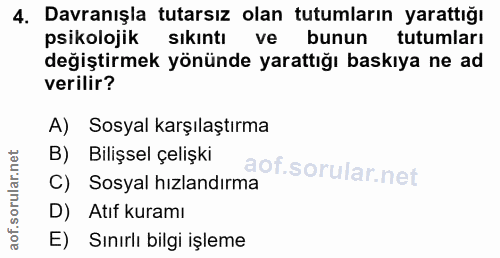 4. soru: Davranışla tutarsız olan tutumların yarattığı psikolojik sıkıntı ve bunun tutumları değiştirmek yönünde yarattığı bas…