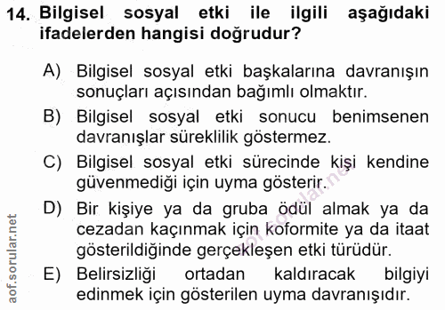 14. soru: Bilgisel sosyal etki ile ilgili aşağıdaki ifadelerden hangisi doğrudur? A) Bilgisel sosyal etki başkalarına davranışı…