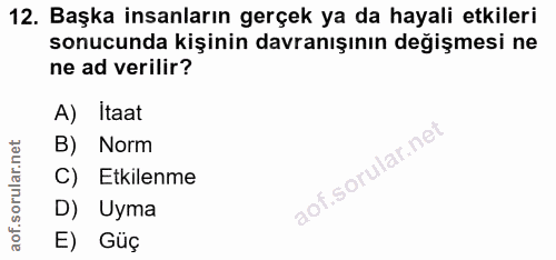 12. soru: Başka insanların gerçek ya da hayali etkileri sonucunda kişinin davranışının değişmesi ne ne ad verilir? A) Itaat B)…