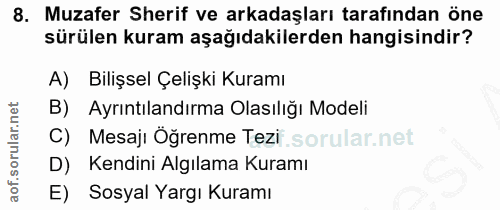 8. soru: Muzafer Sherif ve arkadaşları tarafından öne sürülen kuram aşağıdakilerden hangisindir? A) Bilişsel Çelişki Kuramı B)…