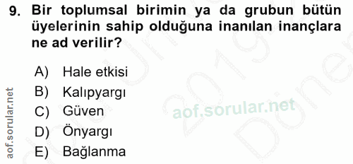 9. soru: Bir toplumsal birimin ya da grubun bütün üyelerinin sahip olduğuna inanılan inançlara ne ad verilir? A) Hale etkisi B…