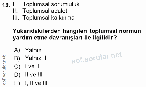 13. soru: 1. Toplumsal sorumluluk II. Toplumsal adalet IlI. Toplumsal kalkınma Yukarıdakilerden hangileri toplumsal normun yard…