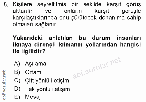 5. soru: Kişilere seyreltilmiş bir şekilde karşıt görüş aktarılır ve onlarin karşıt görüşle karşılaştıklarında onu çürütecek d…