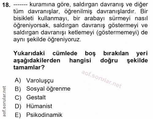 18. soru: ----- kuramına göre, saldırgan davranış ve diğer tüm davranışlar, öğrenilmiş davranışlardır. Bir bisikleti kullanmayı…
