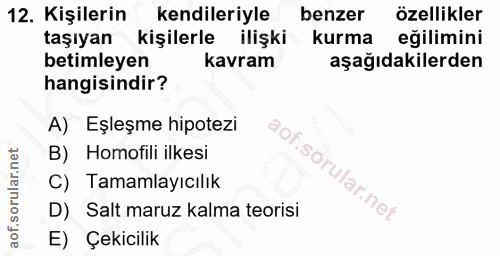 12. soru: Kişilerin kendileriyle benzer özellikler taşıyan kişilerle ilişki kurma eğilimini betimleyen kavram aşağıdakilerden h…