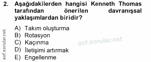 2. soru: Aşağıdakilerden hangisi Kenneth Thomas tarafindan önerilen davranışsal yaklaşımlardan biridir? A) Takım oluşturma B)…