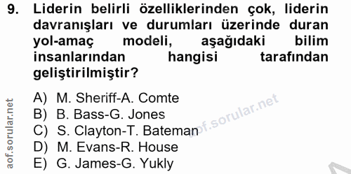 9. soru: Liderin belirli özelliklerinden çok, liderin davranışları ve durumları üzerinde duran yol-amaç modeli, aşağıdaki bili…