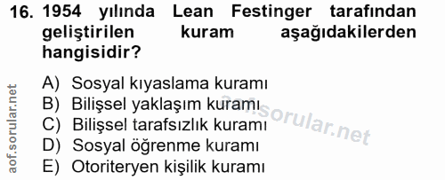 16. soru: 1954 yılında Lean Festinger tarafindan geliştirilen kuram aşağıdakilerden hangisidir? A) Sosyal kıyaslama kuramı C) B…